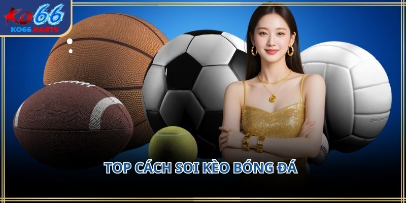 Top cách soi kèo bóng đá KO66: Phân tích kèo 2026