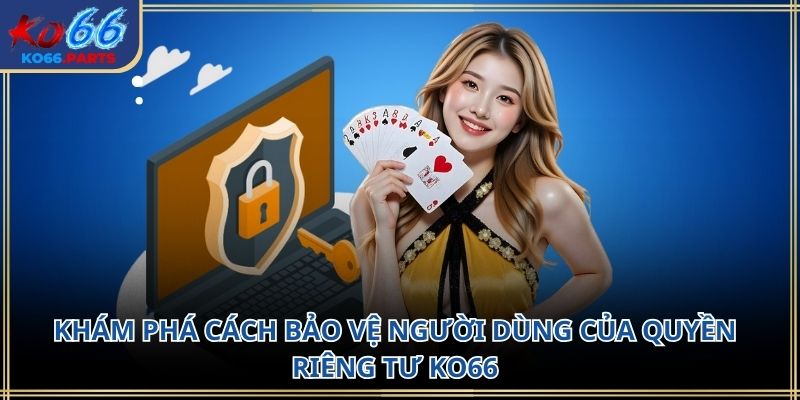 Quyền riêng tư KO66 – Nền tảng bảo vệ thông tin người dùng