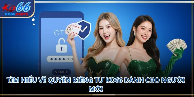 Quyền riêng tư KO66 – Nền tảng bảo vệ thông tin người dùng