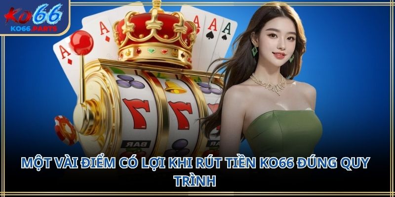 Rút tiền ko66: Quy trình chi tiết lưu ý quan trọng
